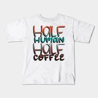 Half Human Half Coffee Kids T-Shirt